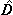 [D with combining circumflex]