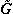 [G with combining tilde]