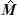 [M with combining circumflex]