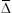 [capital Delta, Greek, macron]
